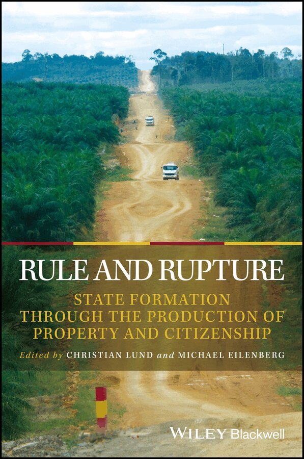 Christian Lund, Michael Eilenberg - Rule and Rupture – State Formation through The Production of Property and Citizenship. Tillgänglighet: Tillfälligt slut