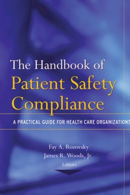 Jr. James R. Woods, Fay A. Rozovsky - Handbook of Patient Safety Compliance, E-bok