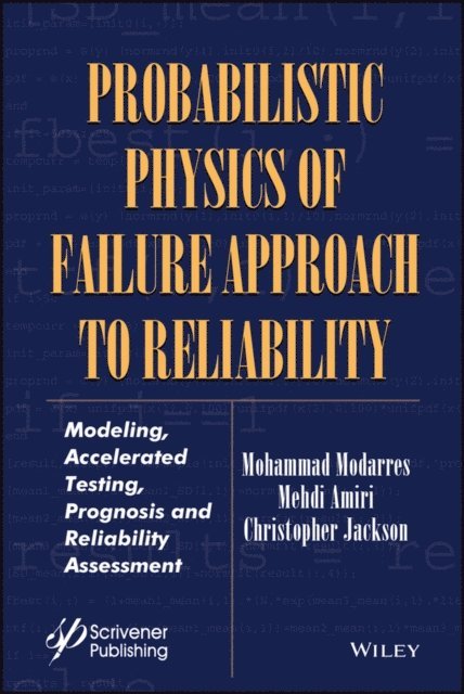 Christopher Jackson, Mehdi Amiri, Mohammad Modarres - Probabilistic Physics of Failure Approach to Reliability, E-bok
