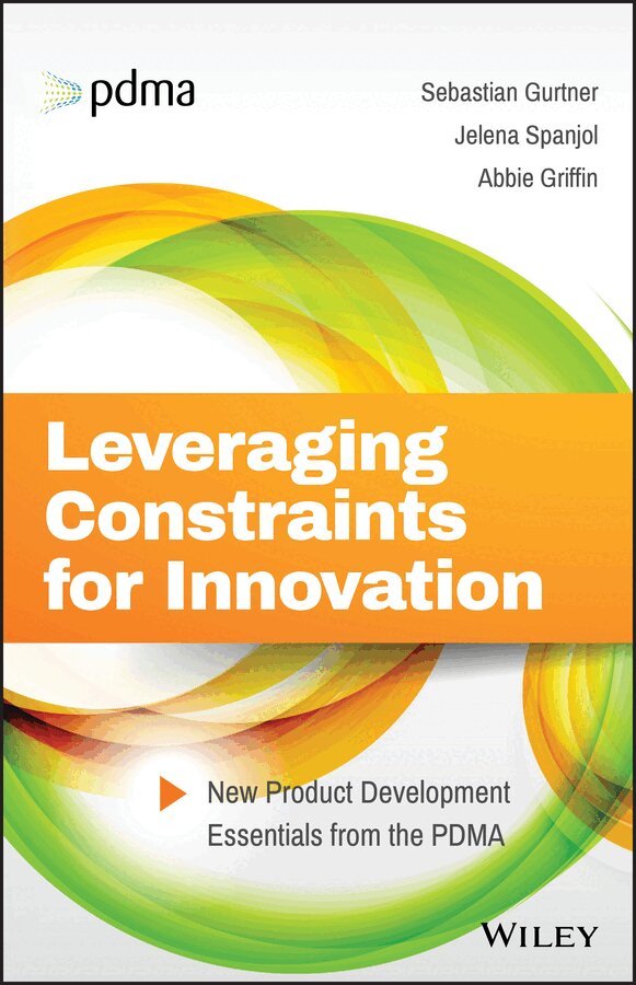 Sebastian Gurtner, Jelena Spanjol, Abbie Griffin - Leveraging Constraints for Innovation – New Product Development Essentials from the PDMA. Tillgänglighet: Tillfälligt slut