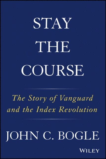 John C. Bogle - Stay the Course, E-bok