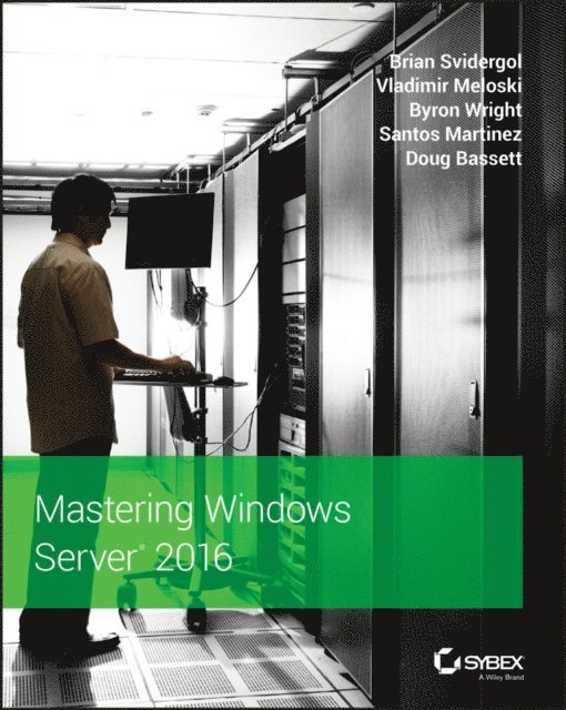 Doug Bassett, Santos Martinez, Byron Wright, Vladimir Meloski, Brian Svidergol - Mastering Windows Server 2016, E-bok