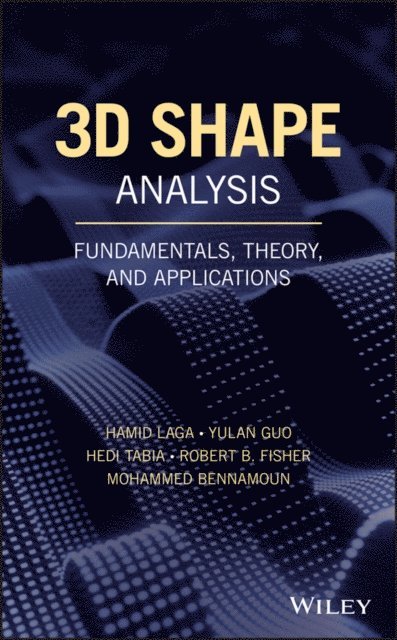 Mohammed Bennamoun, Robert B. Fisher, Hedi Tabia, Yulan Guo, Hamid Laga - 3D Shape Analysis, E-bok