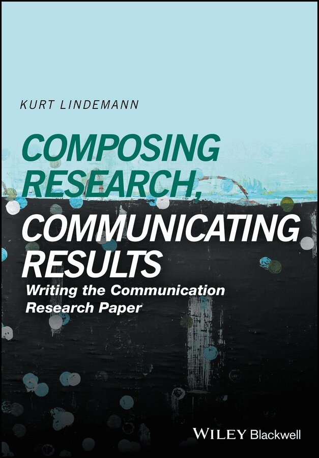 K Lindemann - Composing Research, Communicating Results – Writing the Communication Paper. Tillgänglighet: Tillfälligt slut