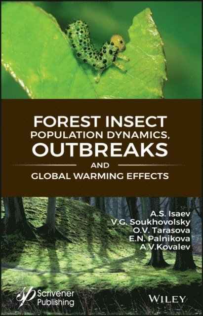 Anton V. Kovalev, Elena N. Palnikova, Olga V. Tarasova, Vladislav G. Soukhovolsky, Alexander S. Isaev - Forest Insect Population Dynamics, Outbreaks, And Global Warming Effects, E-bok