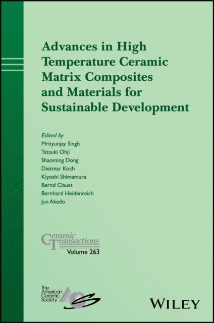 Jun Akedo, Bernhard Heidenreich, Bernd Clauss, Kiyoshi Shimamura, Dietmar Koch, Shaoming Dong, Tatsuki Ohji, Mrityunjay Singh - Advances in High Temperature Ceramic Matrix Composites and Materials for Sustainable Development, E-bok