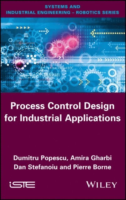 Pierre Borne, Dan Stefanoiu, Amira Gharbi, Dumitru Popescu - Process Control Design for Industrial Applications, E-bok