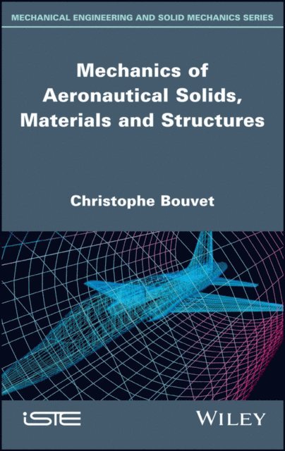 Christophe Bouvet - Mechanics of Aeronautical Solids, Materials and Structures, E-bok