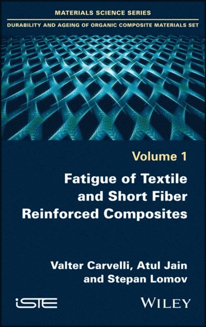 Stepan Lomov, Atul Jain, Valter Carvelli - Fatigue of Textile and Short Fiber Reinforced Composites, E-bok