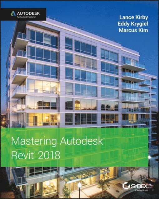 Marcus Kim, Eddy Krygiel, Lance Kirby - Mastering Autodesk Revit 2018, E-bok. Tillgänglighet: Lägg i varukorg