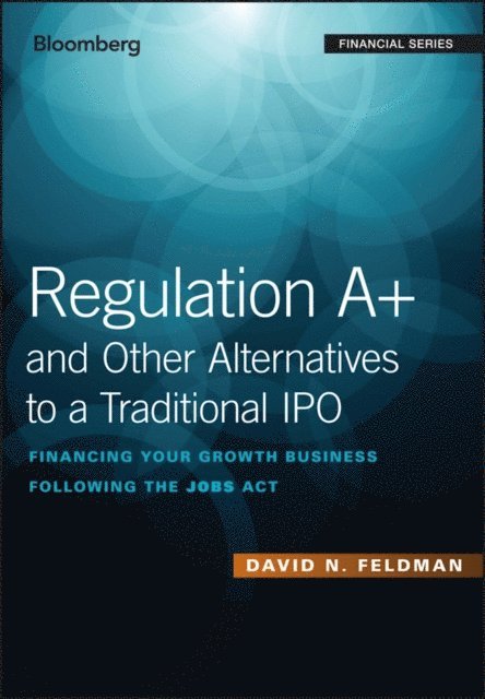 David N. Feldman - Regulation A+ and Other Alternatives to a Traditional IPO, E-bok