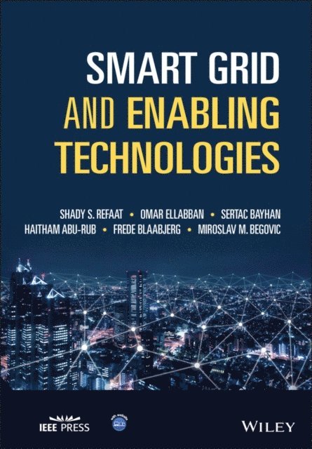 Miroslav M. Begovic, Frede Blaabjerg, Haitham Abu-Rub, Sertac Bayhan, Omar Ellabban, Shady S. Refaat - Smart Grid and Enabling Technologies, E-bok