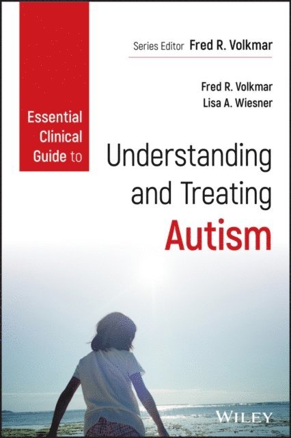 Lisa A. Wiesner, Fred R. Volkmar - Essential Clinical Guide to Understanding and Treating Autism, E-bok