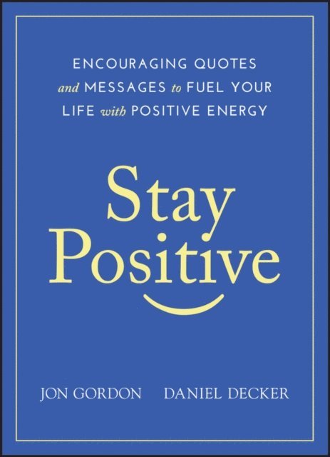 Daniel Decker, Jon Gordon - Stay Positive, E-bok