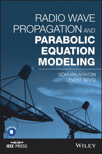 Levent Sevgi, Gokhan Apaydin - Radio Wave Propagation and Parabolic Equation Modeling, E-bok
