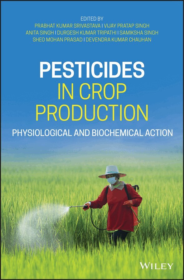 Prabhat Kumar Srivastava, Vijay Pratap Singh, Anita Singh, Durgesh Kumar Tripathi, Samiksha Singh, Sheo Mohan Prasad, Devendra Kumar Chauhan - Pesticides in Crop Production – Physiological and Biochemical Action. Tillgänglighet: Tillfälligt slut
