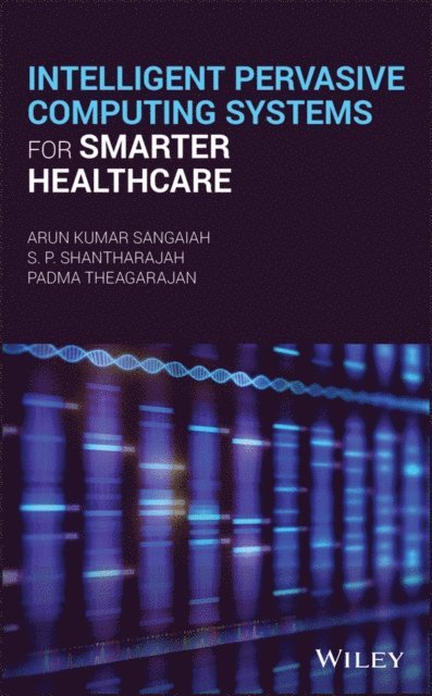 Padma Theagarajan, S.P. Shantharajah, Arun Kumar Sangaiah - Intelligent Pervasive Computing Systems for Smarter Healthcare, E-bok
