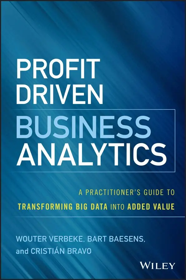 W Verbeke - Profit Driven Business Analytics – A Practitioner′s guide to Transforming Big Data into Added Value. Tillgänglighet: Tillfälligt slut