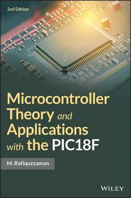 M. Rafiquzzaman - Microcontroller Theory and Applications with the PIC18F, Inbunden
