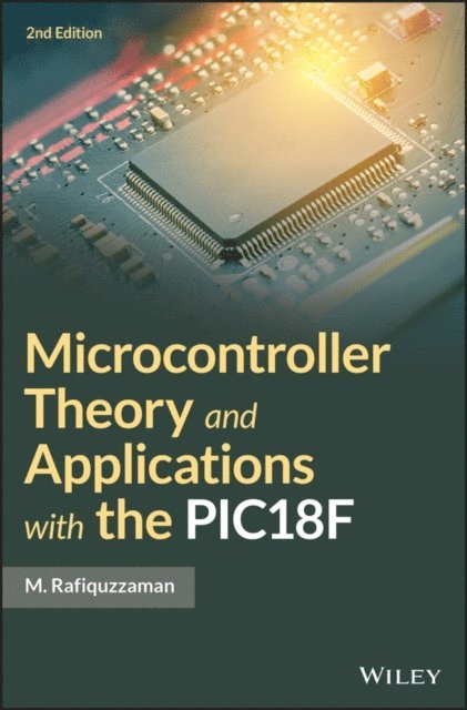 M. Rafiquzzaman - Microcontroller Theory and Applications with the PIC18F, E-bok