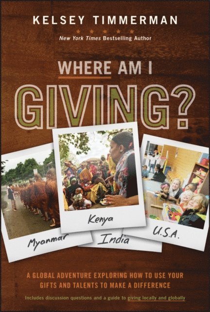 Kelsey Timmerman - Where Am I Giving: A Global Adventure Exploring How to Use Your Gifts and Talents to Make a Difference, E-bok