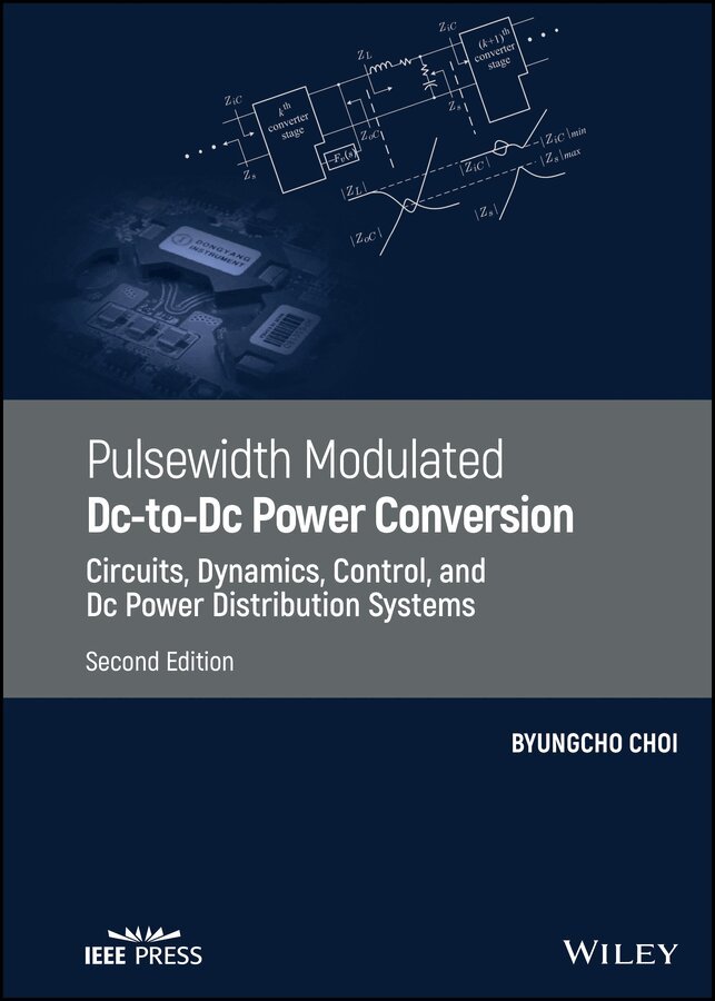 Byungcho Choi - Pulsewidth Modulated Dc–to–Dc Power Conversion – Circuits, Dynamics, Control, and Dc Power Distribution Systems, Second Edition. Tillgänglighet: Tillfälligt slut