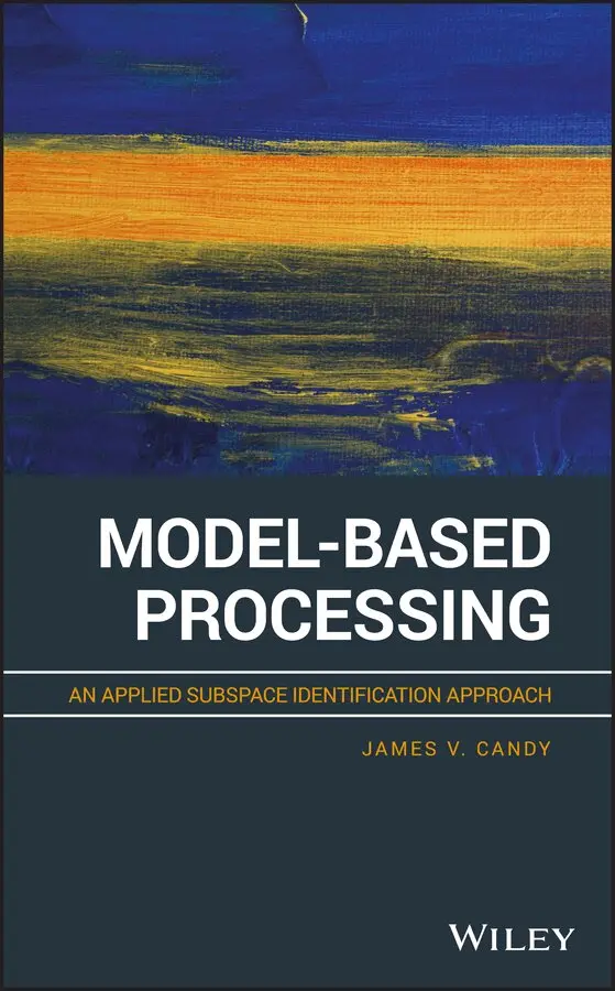 James V. Candy - Model–Based Processing – An Applied Subspace Identification Approach. Tillgänglighet: Tillfälligt slut