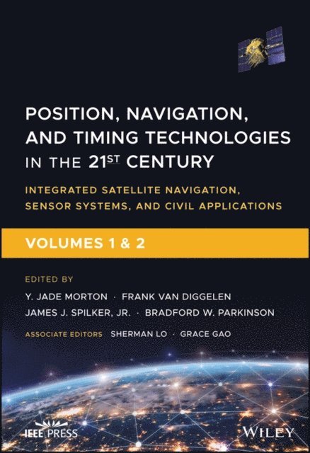 Bradford W. Parkinson, Jr. James J. Spilker, Frank van Diggelen, Y. Jade Morton - Position, Navigation, and Timing Technologies in the 21st Century, E-bok