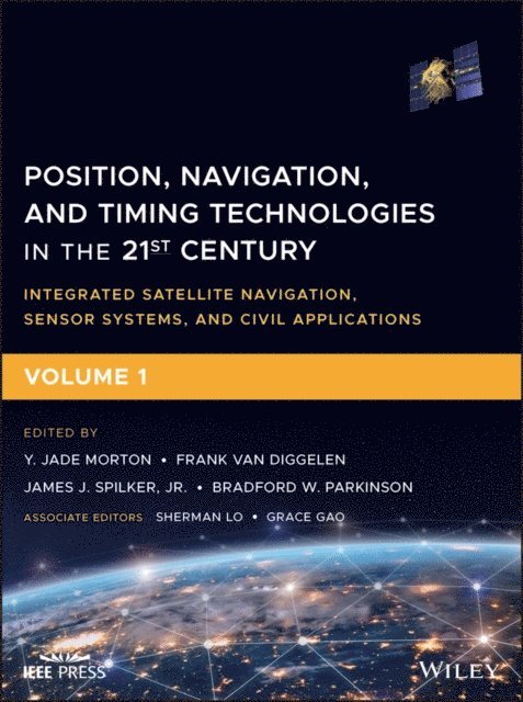Bradford W. Parkinson, Jr. James J. Spilker, Frank van Diggelen, Y. Jade Morton - Position, Navigation, and Timing Technologies in the 21st Century, E-bok