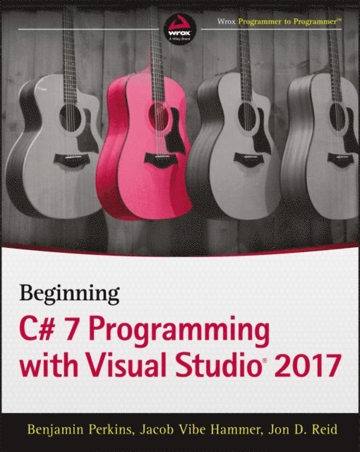 Jon D. Reid, Jacob Vibe Hammer, Benjamin Perkins - Beginning C# 7 Programming with Visual Studio 2017, E-bok