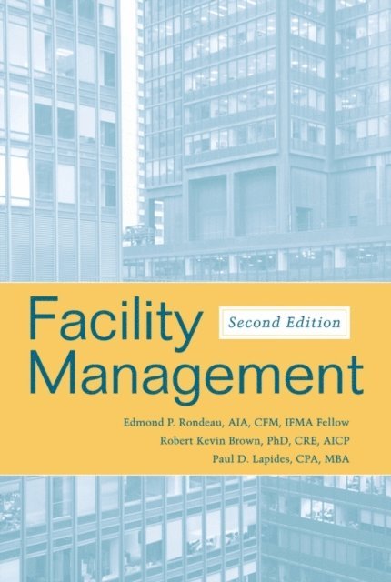 Paul D. Lapides, Robert Kevin Brown, Edmond P. Rondeau - Facility Management, E-bok
