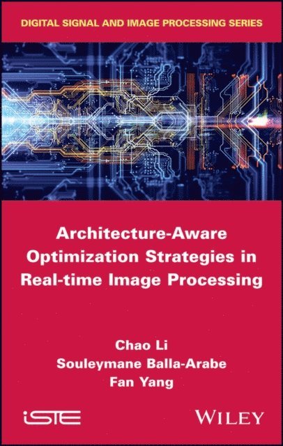 Fan Yang, Souleymane Balla-Arabe, Chao Li - Architecture-Aware Optimization Strategies in Real-time Image Processing, E-bok