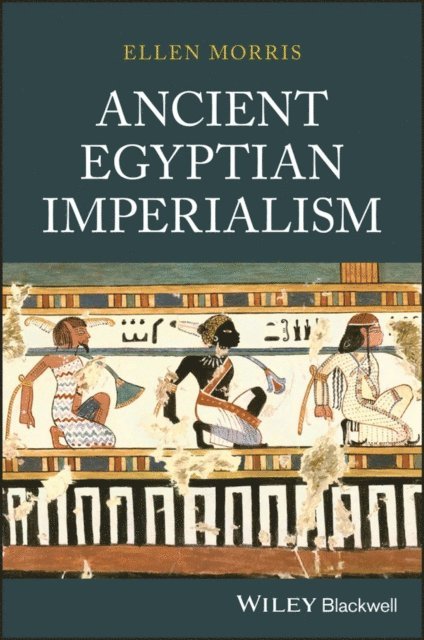 Ellen Morris - Ancient Egyptian Imperialism, E-bok