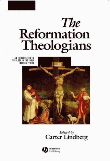 Carter Lindberg - Reformation Theologians, E-bok