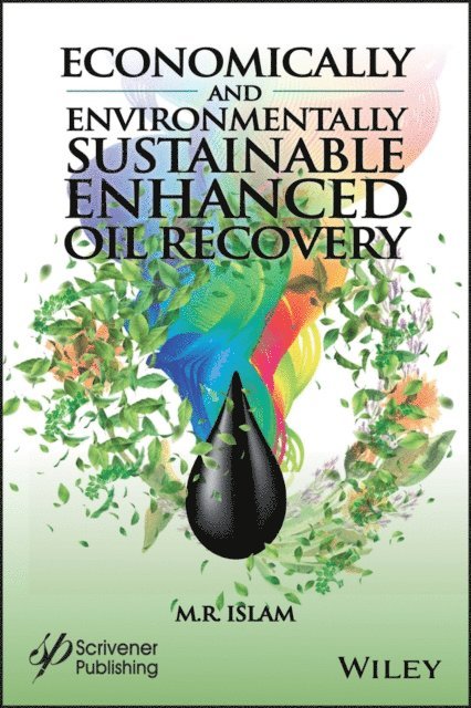 M. R. Islam - Economically and Environmentally Sustainable Enhanced Oil Recovery, E-bok