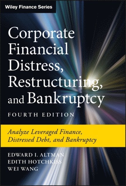 Wei Wang, Edith Hotchkiss, Edward I. Altman - Corporate Financial Distress, Restructuring, and Bankruptcy, E-bok