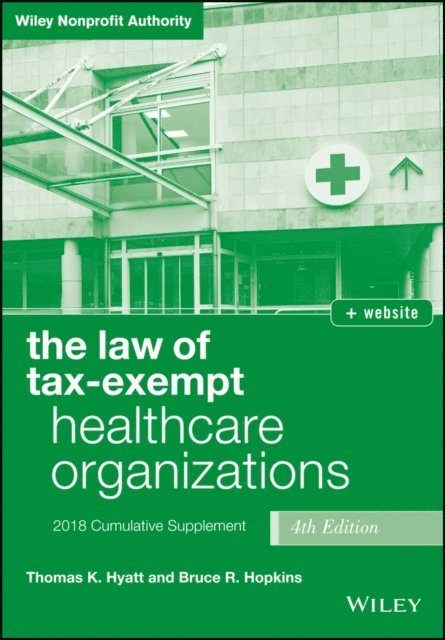 Bruce R. Hopkins, Thomas K. Hyatt - Law of Tax-Exempt Healthcare Organizations, 2018 Supplement, E-bok