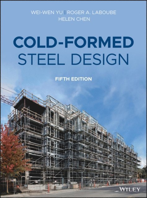 Helen Chen, Roger A. LaBoube, Wei-Wen Yu - Cold-Formed Steel Design, E-bok
