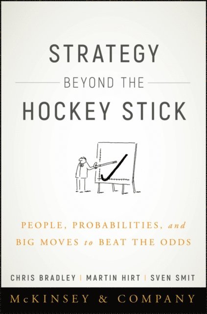 Sven Smit, Martin Hirt, Chris Bradley - Strategy Beyond the Hockey Stick, E-bok