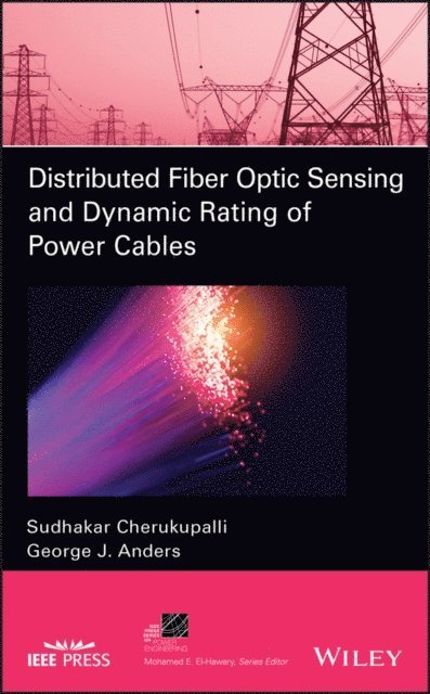 George J. Anders, Sudhakar Cherukupalli - Distributed Fiber Optic Sensing and Dynamic Rating of Power Cables, E-bok
