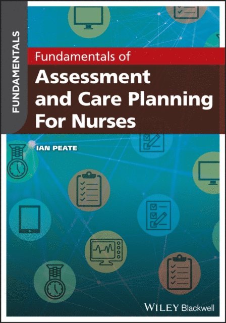 Ian Peate - Fundamentals of Assessment and Care Planning for Nurses, E-bok