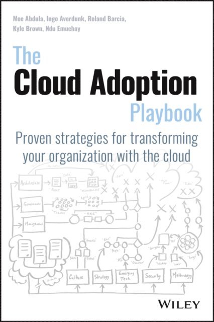 Ndu Emuchay, Kyle Brown, Roland Barcia, Ingo Averdunk, Moe Abdula - Cloud Adoption Playbook, E-bok