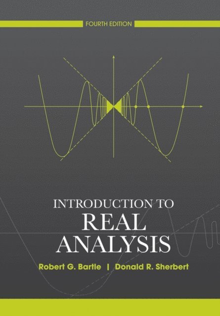 Donald R. Sherbert, Robert G. Bartle - Introduction to Real Analysis, E-bok