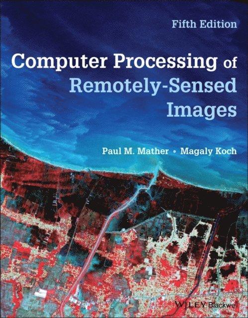 Magaly Koch, Paul M. Mather - Computer Processing of Remotely-Sensed Images, E-bok