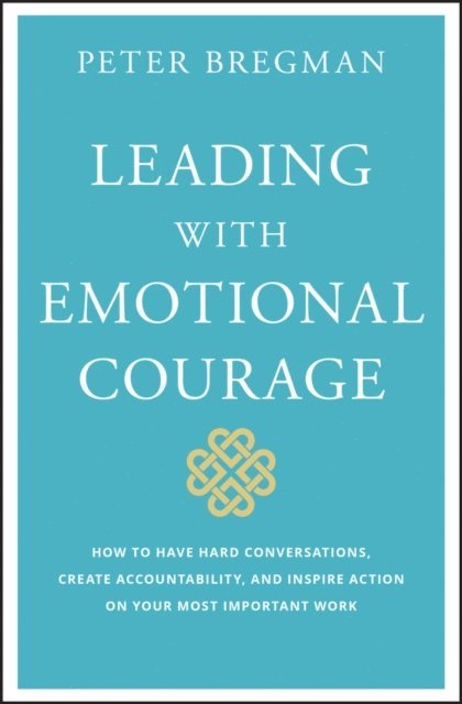 Peter Bregman - Leading With Emotional Courage, E-bok