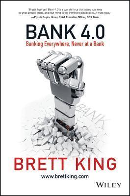 Brett King - Bank 4.0: Banking Everywhere, Never at a Bank, Inbunden