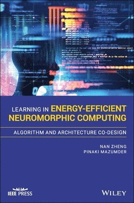 Learning in Energy-Efficient Neuromorphic Computing: Algorithm and Architecture Co-Design av Nan Zheng, Pinaki Mazumder