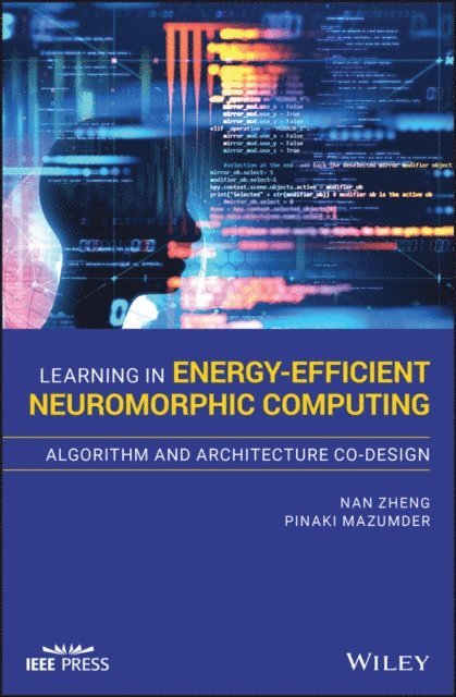 Pinaki Mazumder, Nan Zheng - Learning in Energy-Efficient Neuromorphic Computing: Algorithm and Architecture Co-Design, E-bok