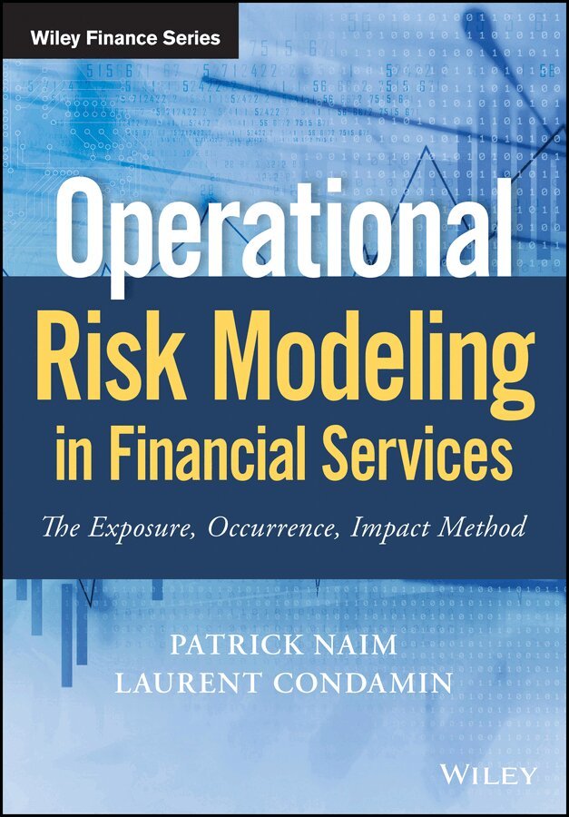 Patrick Naim, Laurent Condamin - Operational Risk Modeling in Financial Services – The Exposure, Occurrence, Impact Method. Tillgänglighet: Tillfälligt slut