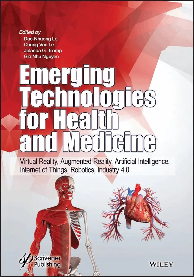Dac-Nhuong Le, Chung Van Le, Jolanda G. Tromp, Gia Nhu Nguyen - Emerging Technologies for Health and Medicine: Vir tual Reality, Augmented Reality, Artificial Intell igence, Internet of Things, Robotics, Industry 4.0. Tillgänglighet: Tillfälligt slut